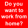 Do you want to work from home?